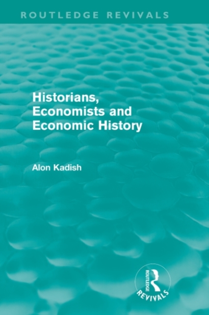 Historians, Economists, and Economic History (Routledge Revivals), PDF eBook