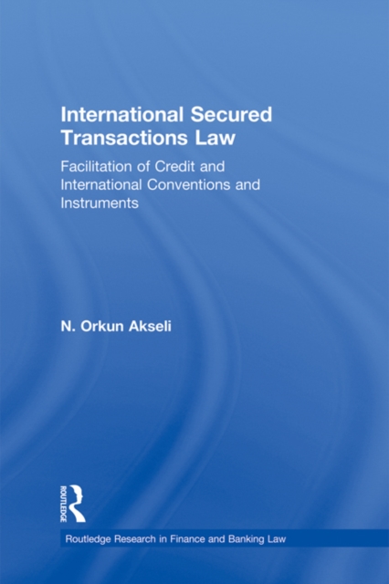 International Secured Transactions Law : Facilitation of Credit and International Conventions and Instruments, EPUB eBook