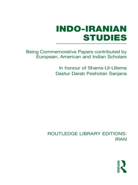 Indo-Iranian Studies : Being Commemorative Papers contributed by European, American and Indian Scholars, EPUB eBook