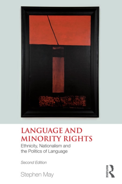 Language and Minority Rights : Ethnicity, Nationalism and the Politics of Language, PDF eBook