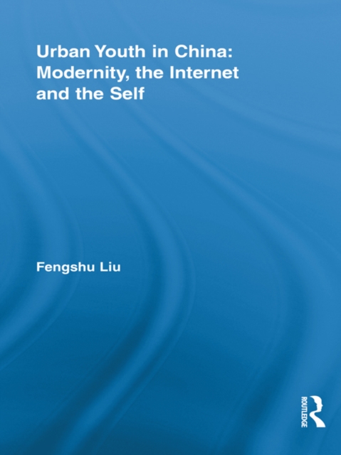 Urban Youth in China: Modernity, the Internet and the Self, EPUB eBook