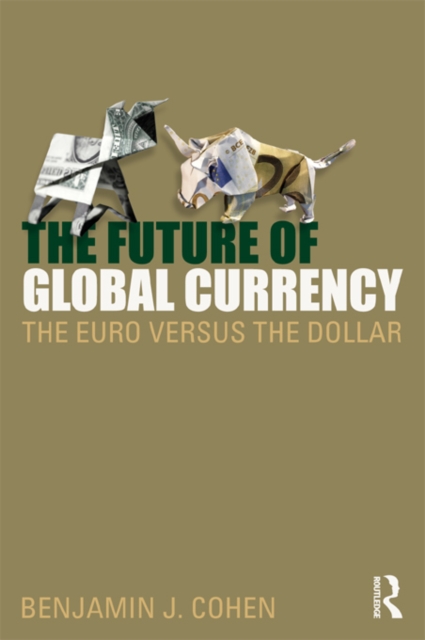 The Future of Global Currency : The Euro Versus the Dollar, EPUB eBook