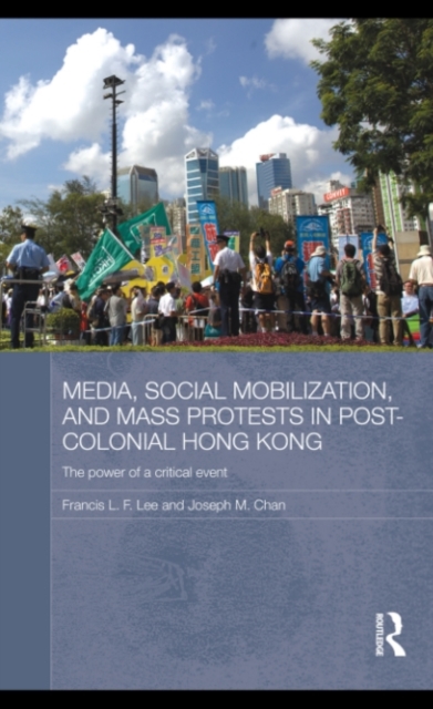 Media, Social Mobilisation and Mass Protests in Post-colonial Hong Kong : The Power of a Critical Event, PDF eBook