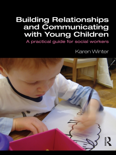 Building Relationships and Communicating with Young Children : A Practical Guide for Social Workers, EPUB eBook