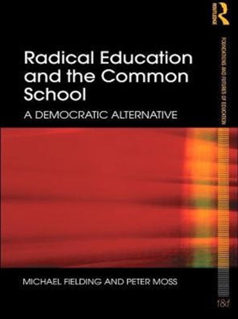 Radical Education and the Common School : A Democratic Alternative, PDF eBook