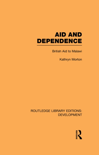 Aid and Dependence : British Aid to Malawi, PDF eBook