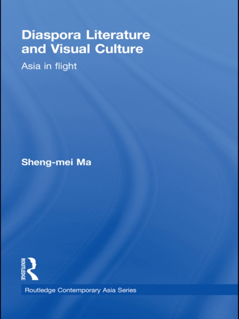 Diaspora Literature and Visual Culture : Asia in Flight, EPUB eBook