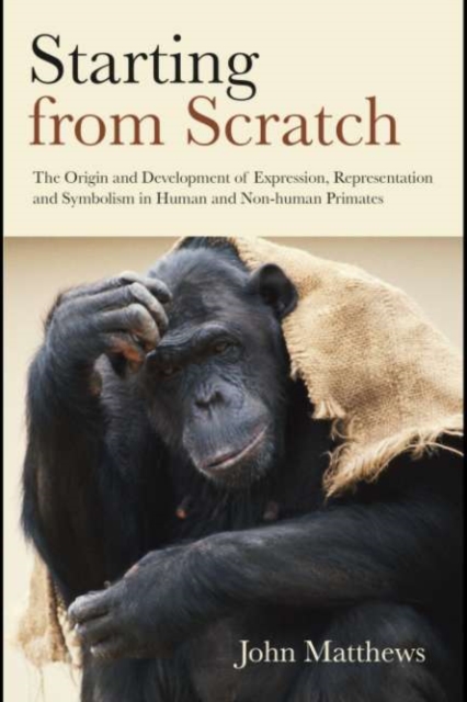 Starting from Scratch : The Origin and Development of Expression, Representation and Symbolism in Human and Non-Human Primates, EPUB eBook