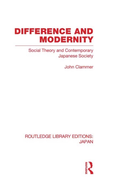 Difference and Modernity : Social Theory and Contemporary Japanese Society, PDF eBook