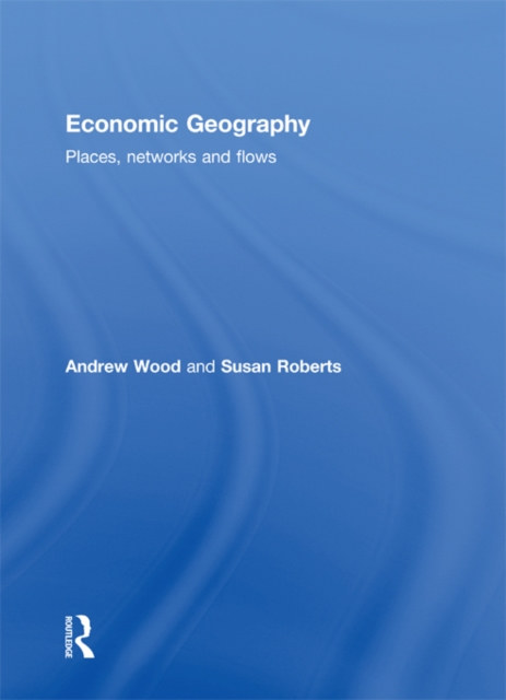 Economic Geography : Places, Networks and Flows, EPUB eBook