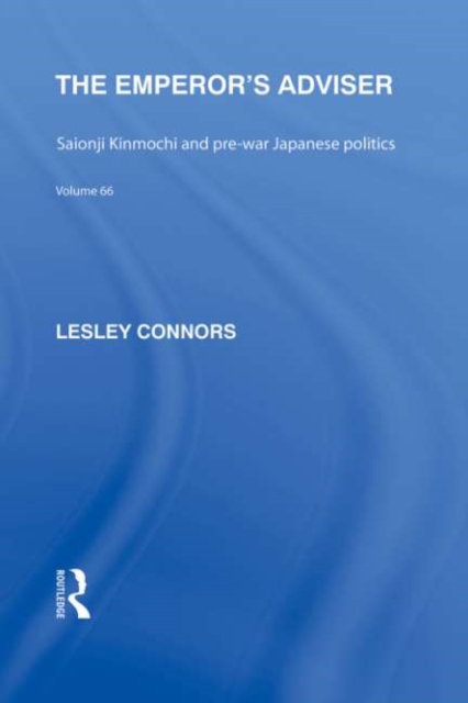The Emperor's Adviser : Saionji Kinmochi and Pre-War Japanese Politics, EPUB eBook