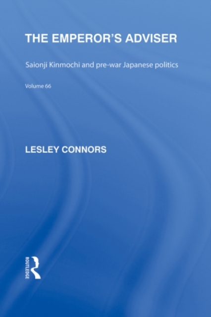The Emperor's Adviser : Saionji Kinmochi and Pre-War Japanese Politics, PDF eBook