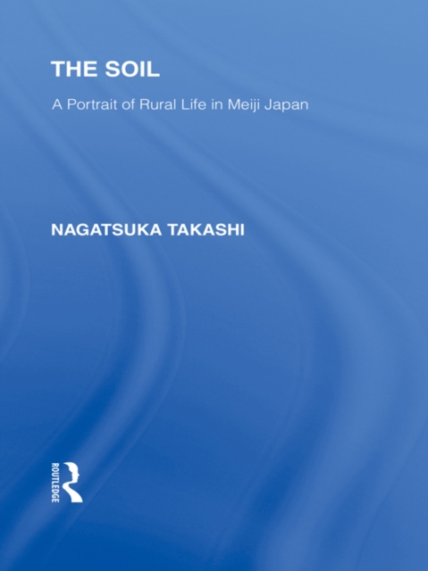 The Soil : A Portrait of Rural Life in Meiji Japan, PDF eBook