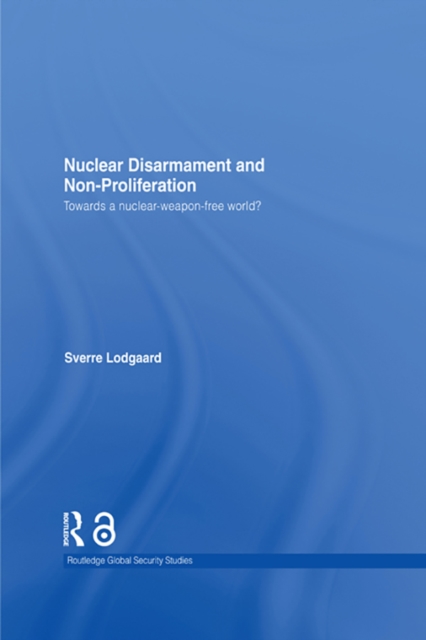 Nuclear Disarmament and Non-Proliferation : Towards a Nuclear-Weapon-Free World?, EPUB eBook