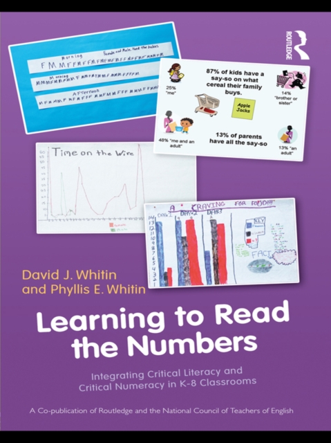 Learning to Read the Numbers : Integrating Critical Literacy and Critical Numeracy in K-8 Classrooms. A Co-Publication of The National Council of Teachers of English and Routledge, PDF eBook