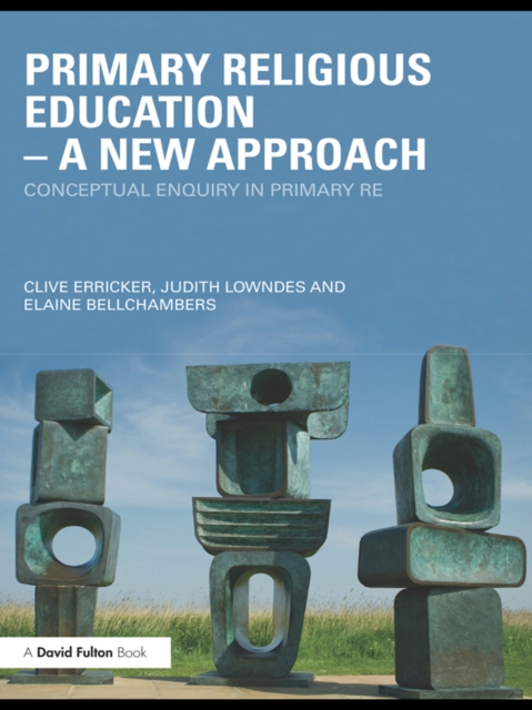 Primary Religious Education - A New Approach : Conceptual Enquiry in Primary RE, PDF eBook