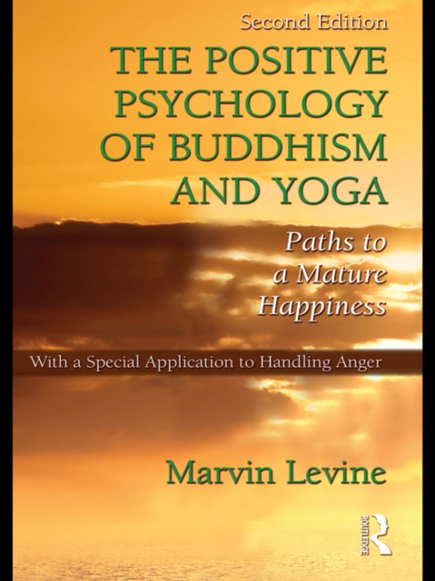 The Positive Psychology of Buddhism and Yoga : Paths to A Mature Happiness, PDF eBook
