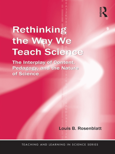 Rethinking the Way We Teach Science : The Interplay of Content, Pedagogy, and the Nature of Science, PDF eBook