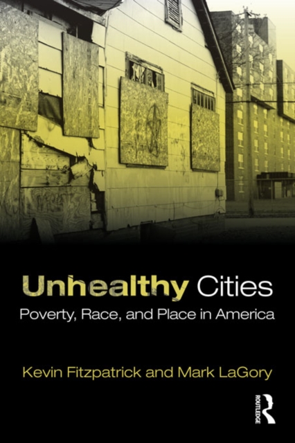 Unhealthy Cities : Poverty, Race, and Place in America, EPUB eBook