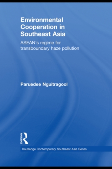 Environmental Cooperation in Southeast Asia : ASEAN's Regime for Trans-boundary Haze Pollution, PDF eBook