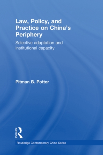 Law, Policy, and Practice on China's Periphery : Selective Adaptation and Institutional Capacity, PDF eBook