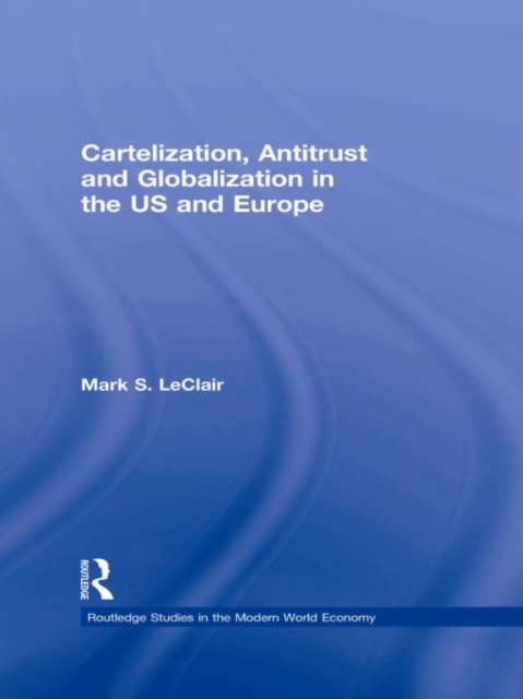 Cartelization, Antitrust and Globalization in the US and Europe, EPUB eBook