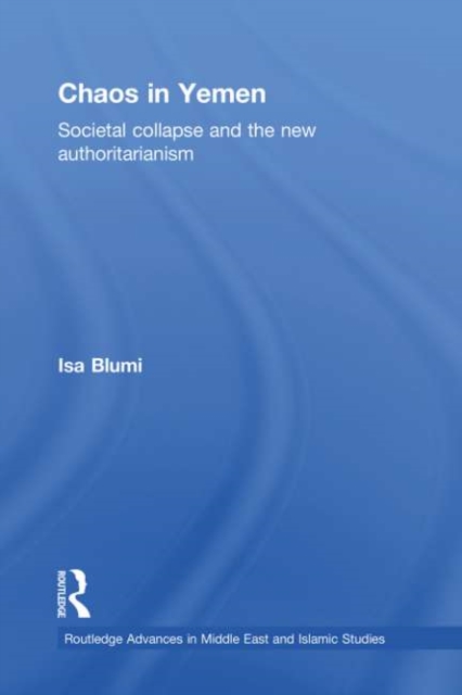 Chaos in Yemen : Societal Collapse and the New Authoritarianism, EPUB eBook