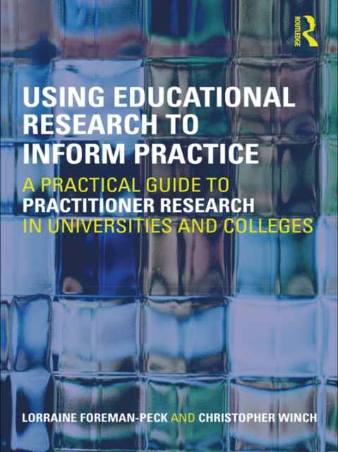 Using Educational Research to Inform Practice : A Practical Guide to Practitioner Research in Universities and Colleges, EPUB eBook
