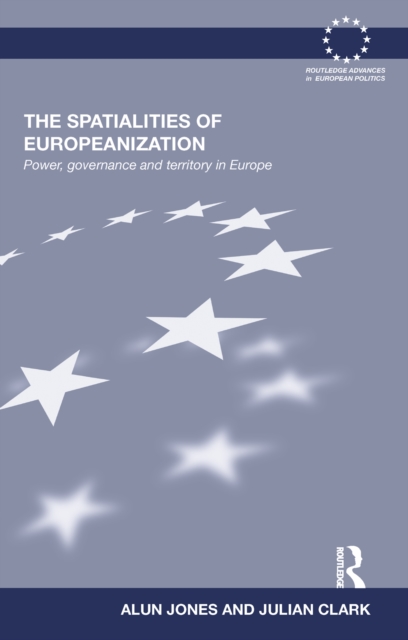 The Spatialities of Europeanization : Power, Governance and Territory in Europe, PDF eBook