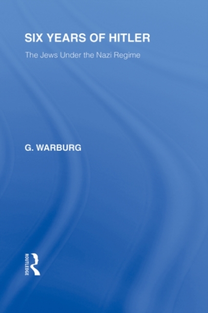 Six Years of Hitler (RLE Responding to Fascism) : The Jews Under the Nazi Regime, PDF eBook