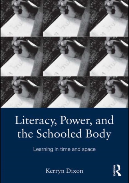 Literacy, Power, and the Schooled Body : Learning in Time and Space, EPUB eBook