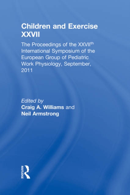Children and Exercise XXVII : The Proceedings of the XXVIIth International Symposium of the European Group of Pediatric Work Physiology, September, 2011, PDF eBook