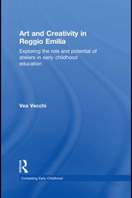 Art and Creativity in Reggio Emilia : Exploring the Role and Potential of Ateliers in Early Childhood Education, EPUB eBook