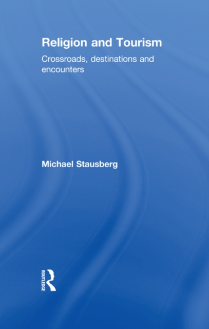 Religion and Tourism : Crossroads, Destinations and Encounters, EPUB eBook