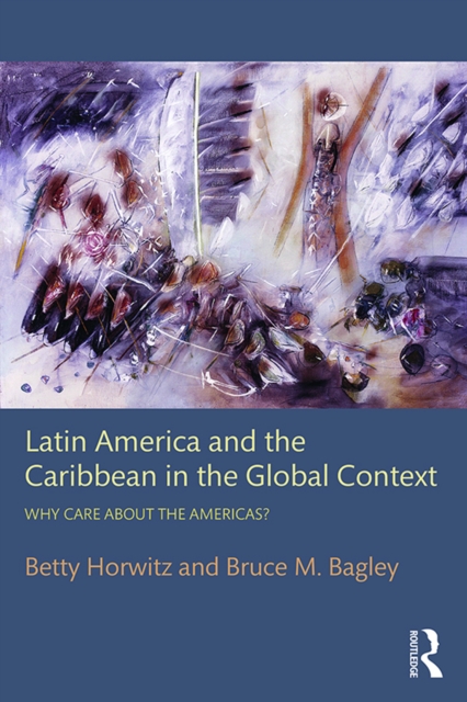 Latin America and the Caribbean in the Global Context : Why care about the Americas?, PDF eBook