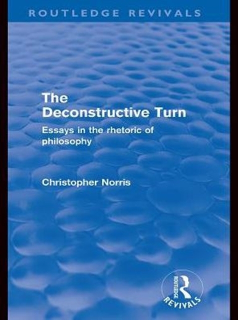 The Deconstructive Turn (Routledge Revivals) : Essays in the Rhetoric of Philosophy, PDF eBook