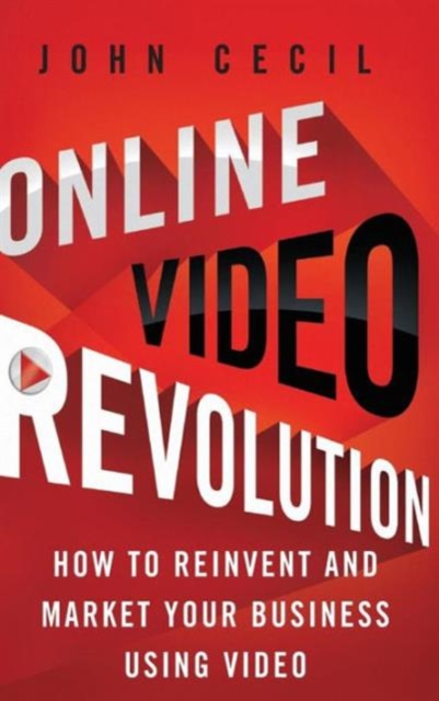 Online Video Revolution : How to Reinvent and Market Your Business Using Video, Hardback Book