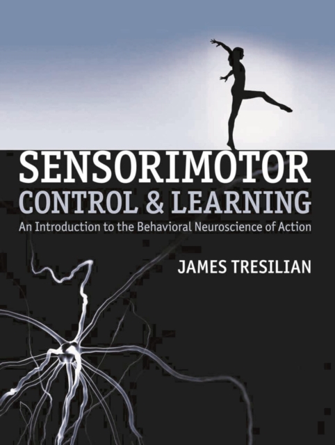 Sensorimotor Control and Learning : An introduction to the behavioral neuroscience of action, PDF eBook