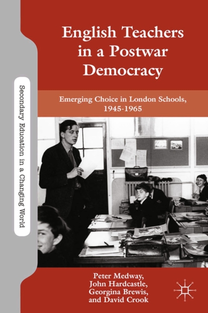 English Teachers in a Postwar Democracy : Emerging Choice in London Schools, 1945-1965, PDF eBook