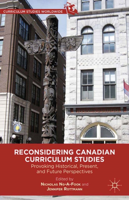 Reconsidering Canadian Curriculum Studies : Provoking Historical, Present, and Future Perspectives, PDF eBook