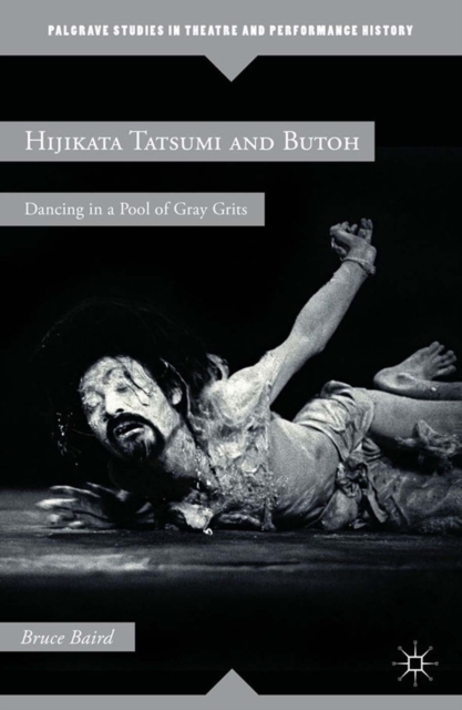 Hijikata Tatsumi and Butoh : Dancing in a Pool of Gray Grits, PDF eBook
