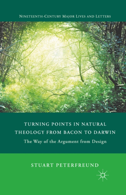 Turning Points in Natural Theology from Bacon to Darwin : The Way of the Argument from Design, PDF eBook