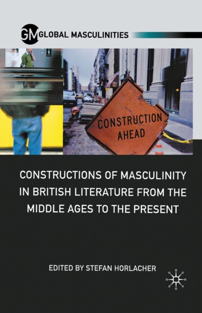 Constructions of Masculinity in British Literature from the Middle Ages to the Present, PDF eBook