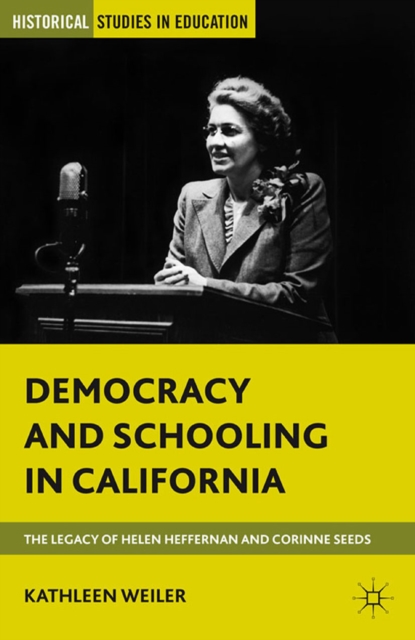 Democracy and Schooling in California : The Legacy of Helen Heffernan and Corinne Seeds, PDF eBook