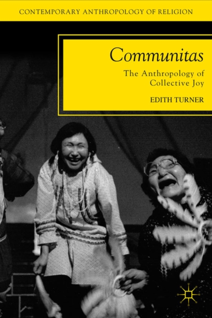 Communitas : The Anthropology of Collective Joy, PDF eBook