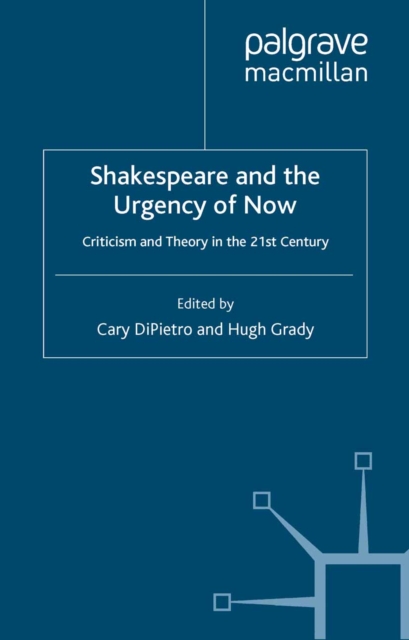 Shakespeare and the Urgency of Now : Criticism and Theory in the 21st Century, PDF eBook