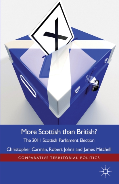 More Scottish than British : The 2011 Scottish Parliament Election, PDF eBook