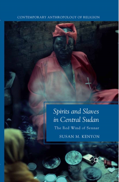 Spirits and Slaves in Central Sudan : The Red Wind of Sennar, PDF eBook