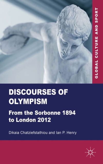 Discourses of Olympism : From the Sorbonne 1894 to London 2012, PDF eBook
