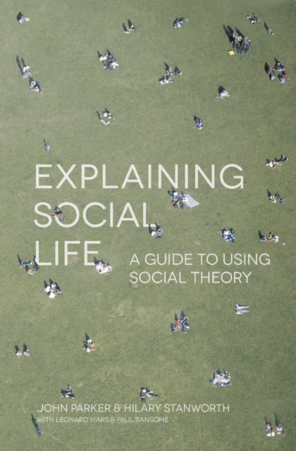 Explaining Social Life : A Guide to Using Social Theory, PDF eBook